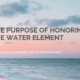 The Purpose of Honoring the Water Element