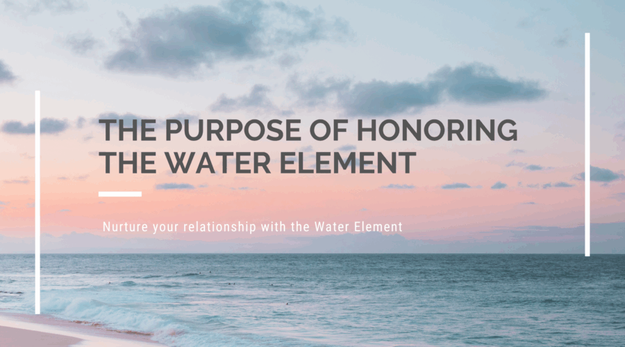 The Purpose of Honoring the Water Element